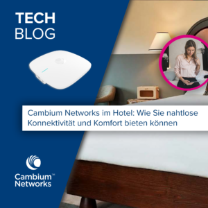 Cambium Networks im Hotel: Wie Sie nahtlose Konnektivität und Komfort bieten können