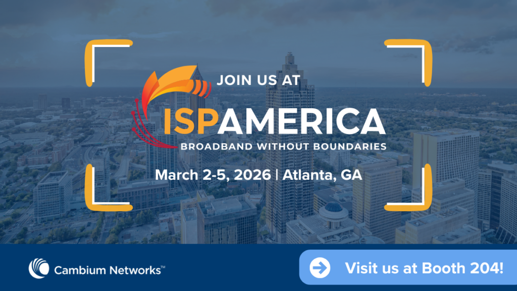 Join Cambium Networks at ISPAmerica in Atlanta, March 2-5, 2026